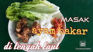 bakar ayam di tengah laut, bikin lapar