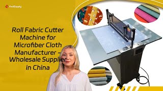 Roll Fabric Cutter Machine for Microfiber Cloth Manufacturer - Wholesale Supplier in China