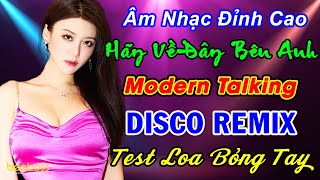 HÃY VỀ ĐÂY BÊN ANH, CÔ PHÒNG - LK NHẠC HOA REMIX - Nhạc Sống Disco Remix DJ Test Loa Cực Chuẩn