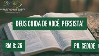 23/06/24 - Pr.Gedide - Rm 8: 26 - Tema: Deus cuida de você, persista!