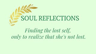 Soul Reflections: Finding the lost self, only to realize that she's not lost.