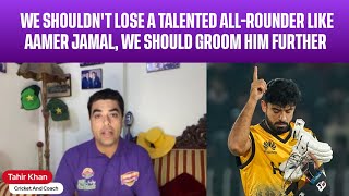 "We shouldn't lose a talented all-rounder like Aamer Jamal, we should groom him further," Tahir Khan