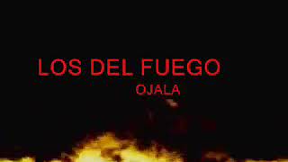 LOS DEL FUEGO - OJALA