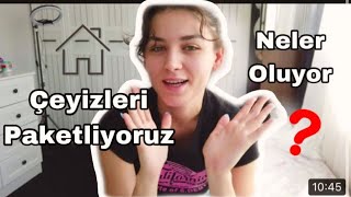 ÇEYİZLERİ PAKETLİYORUZ| SON HAZIRLIKLAR TAMAMLANIYOR| DEVAMINI ÇEKMEYİ UNUTTUĞUM Bİ VLOG SİZLERLE :)