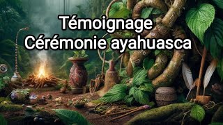 Témoignage ayahuasca - Mardi 11 à 19h