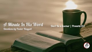 A Minute in His Word: Don't Be a Scorner - Proverbs 13:1