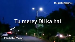 Tu merey Dil ka hai lyrics video Hindi Christian song Filadelfia Music