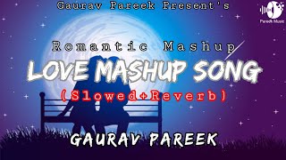 Love Mashup Song | Slowed Reverb | LofI Song | Gaurav Pareek | Romantic Mashup |  Hindi Songs 2023