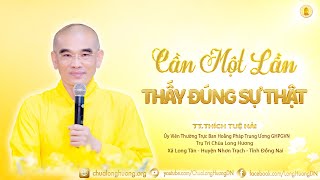 Cần Một Lần Thấy Đúng Sự Thật  - TT. Thích Tuệ Hải - Chùa Long Hương