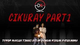 CERITA HOROR PENDAKI GUNUNG | TEROR MAHLUK TINGGI BESAR DGN RATUSAN PASUKAN DI GUNUNG CIKURAY PART1