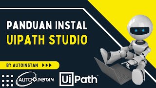 PANDUAN INSTAL UIPATH STUDIO 2022