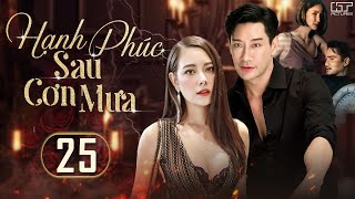 HẠNH PHÚC SAU CƠN MƯA - TẬP 25 [LỒNG TIẾNG] Trọn Bộ Phim Tình Cảm Thái Lan Kịch Tính Hấp Dẫn