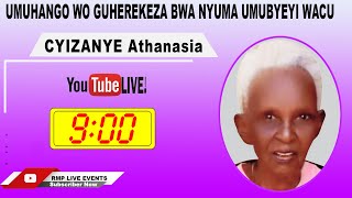 🔴LIVE: UMUHANGO WO GUSEZERA KURI NYAKWIGENDERA MURUGO IWE GASETSA CYIZANYE Athanasia