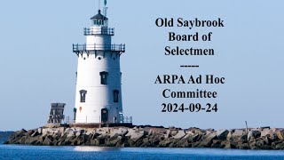 Old Saybrook ARPA Ad Hoc Committee September 24, 2024