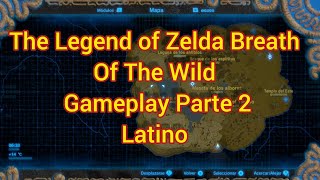 The Legend of Zelda Breath of The Wild Gameplay Latino Parte 2