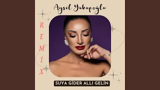 Suya Gider Allı Gelin (Remix)