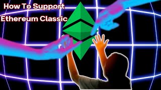 How YOU Can Support Ethereum Classic ($ETC) Blockchain And Ecosystem Projects!