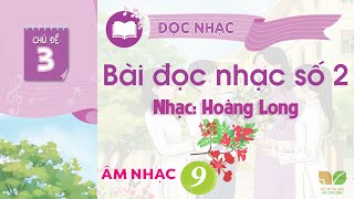 CHỦ ĐỀ 3: BÀI ĐỌC NHẠC SỐ 2 - ÂM NHẠC 9 - KNTT