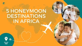 5 Honeymoon Destinations In Africa