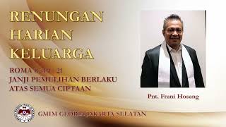 Janji Pemulihan Berlaku Atas Semua Ciptaan - Renungan Harian Keluarga - Roma 8:19-21 - Pnt. Frani