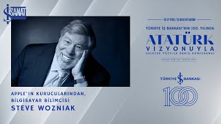 Atatürk Vizyonuyla Gelecek Yüzyıla Bakış 2024 | Steve Wozniak