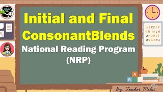 INITIAL AND FINAL CONSONANT BLENDS I National Reading Program (NRP) I Teacher Melai