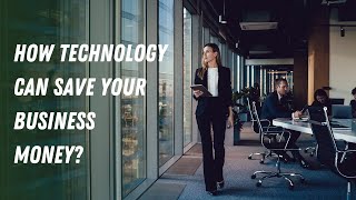 6 Ways Technology Can Save Your Business Money | How Technology can save Your Business Money?