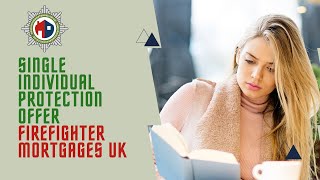 Single Individual Protection Offer — Firefighter Mortgages UK