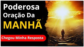 🔴 Oração PODEROSA Da Manhã - Chegou Minha RESPOSTA