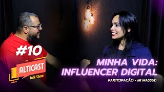 MINHA VIDA INFLUENCER: OS BASTIDORES E DESAFIOS DA FAMA DIGITAL | MI MASSUD | ALTICAST #10