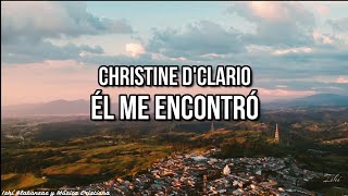 Christine D’Clario- Él Me Encontró / Letra