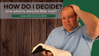 How Should a Christian Make Decisions? What Authority Should the Bible Have in My Life?