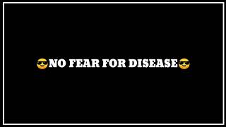 No fear for disease😎