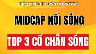 🔴 Chứng khoán hôm nay | Nhận định thị trường 04/03 : Midcap nổi sóng - Top 3 cổ phiếu chân sóng