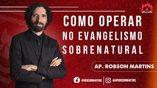 Como operar no evangelismo sobrenatural? - Robson Martins