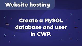 How to create a MySQL database and user in CWP.