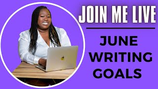 LET'S TALK JUNE WRITING GOALS | THE JOURNEY TO BECOMING A FULL TIME WRITER