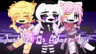 Let Us Adore You [FNAF] Meme(ish) || Toy Animatronics/Fnaf 2