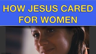 How Jesus Cared for Women - #9