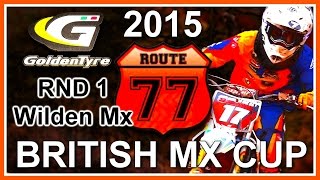 Rnd 1 - "ROUTE 77 GT British Mx Cup 2015" - Wilden MotoPark Motocross UK