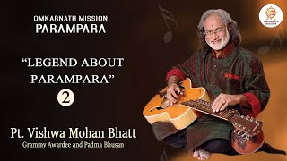 "LEGEND ABOUT PARAMPARA" II PART 2 II PANDIT VISHWA MOHAN BHATT II MOHAN VEENA