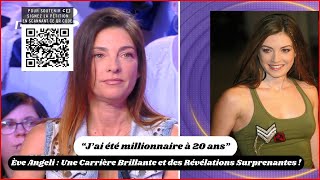 Ève Angeli : Une Carrière Brillante et des Révélations Surprenantes !