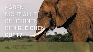 Haben nicht alle Religionen den gleichen Gott? – Gottesdienst 9. Mai 2021