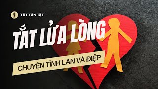 Chuyện tình Lan và Điệp | Tất tần tật Tắt lửa lòng (Lan và Điệp) | Nguyễn Công Hoan #tattantat