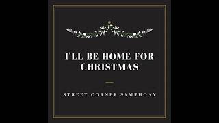 Street Corner Symphony - "I'll Be Home for Christmas" (Official Audio)