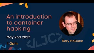 LJC: An introduction to container hacking May 2 2023 1-2 PM