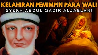 SYEKH ABDUL QADIR JARLANI KELAHIRAN SANG PEMIMPIN PARA WALI