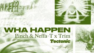 Wha Happen - Pinch & Neffa-T x Trim