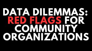 Data Dilemmas: Red Flags for Community Organizations