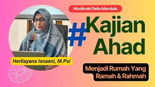 [Kajian Muslimah]: Menjadi Rumah yang Ramah dan Rahmah - Ustadzah Herliyana Isnaeni MPsi